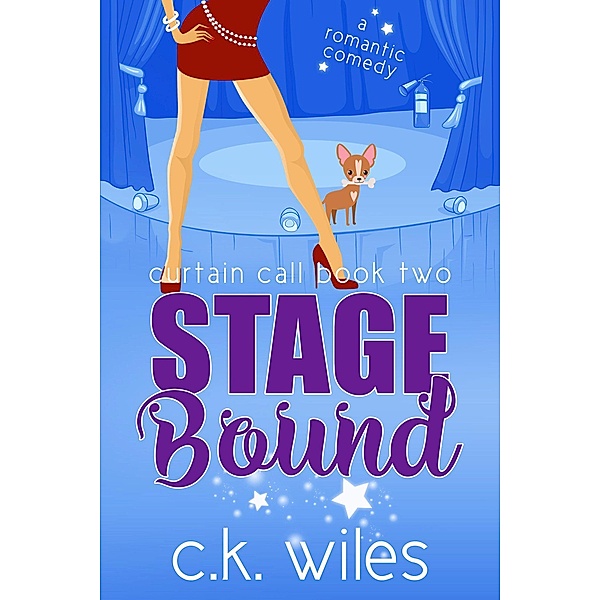Curtain Call: Stage Bound (Curtain Call, #2), C. K. Wiles