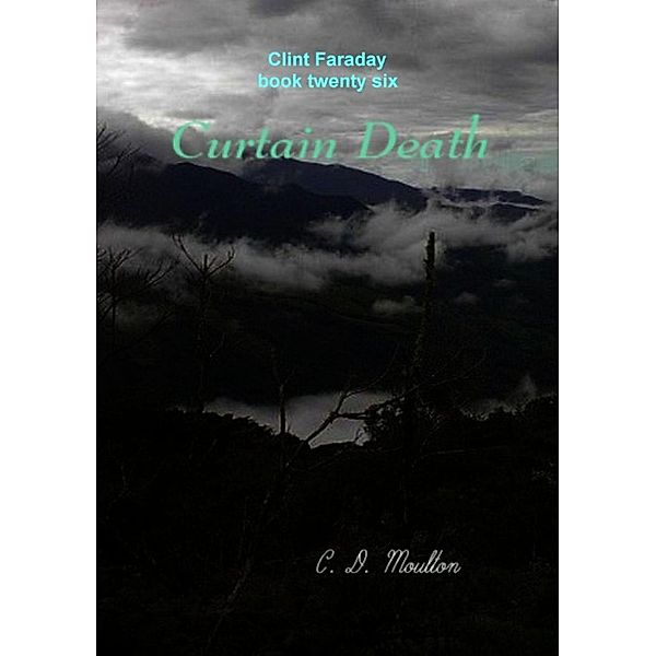 Curtain Death (Clint Faraday Mysteries, #26) / Clint Faraday Mysteries, C. D. Moulton