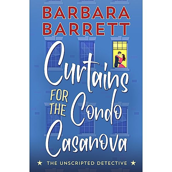 Curtains for the Condo Casanova (The Unscripted Detective, #1) / The Unscripted Detective, Barbara Barrett