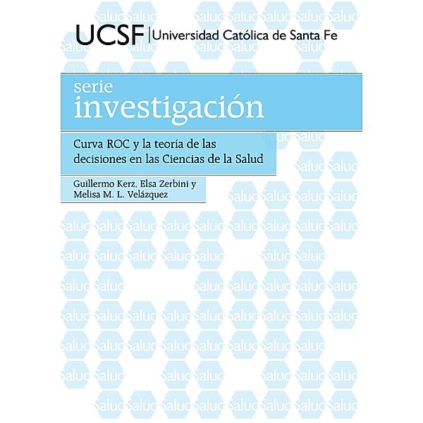 Curva ROC y la teoría de las decisiones en las Ciencias de la Salud / Investigación, Guillermo Kerz, Elsa Zerbini, Melisa M. L. Velázquez