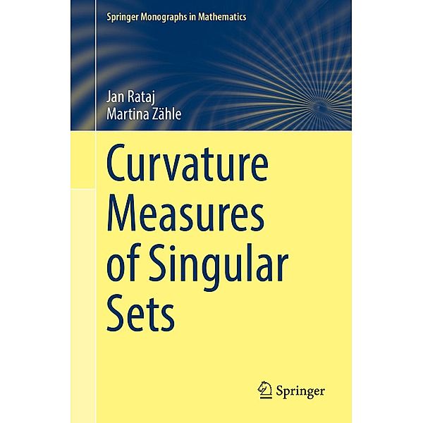 Curvature Measures of Singular Sets / Springer Monographs in Mathematics, Jan Rataj, Martina Zähle