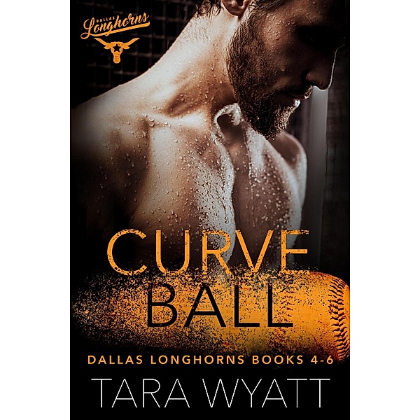 Curveball: Dallas Longhorns Books 4-6 / Dallas Longhorns, Tara Wyatt