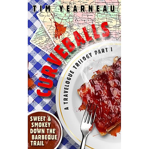 Curveballs: Sweet & Smokey Down the Barbeque Trail / Tim Yearneau, Tim Yearneau