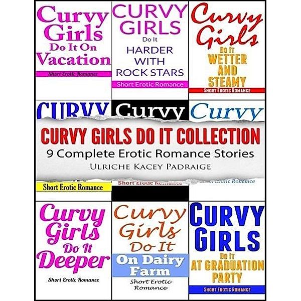 Curvy Girls Do It Collection: 9 Complete Erotic Romance Stories, Ulriche Kacey Padraige