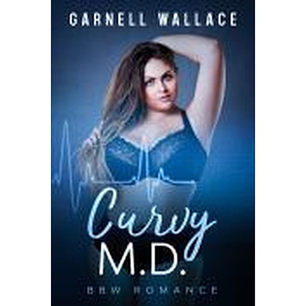 Curvy M.D. (Curvy Chronicles, #2) / Curvy Chronicles, Garnell Wallace