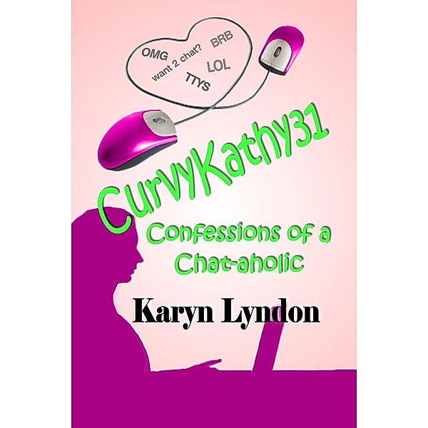 CurvyKathy31: Confessions of a chat-aholic, Karyn Lyndon