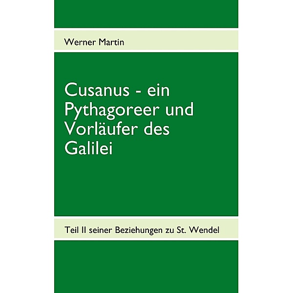 Cusanus - ein Pythagoreer und Vorläufer des Galilei, Werner Martin