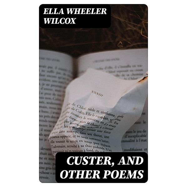 Custer, and Other Poems, Ella Wheeler Wilcox