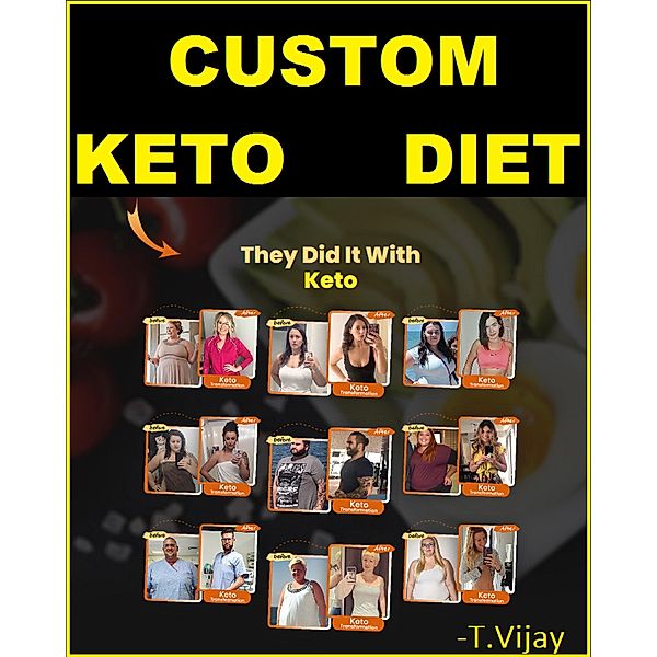 Custom Keto Diet Plan - 8 Week Diet Plan - Lose Fat and Get Healthy Without Giving Up Your Favorite Foods or Starving Yourselff?, Vijay
