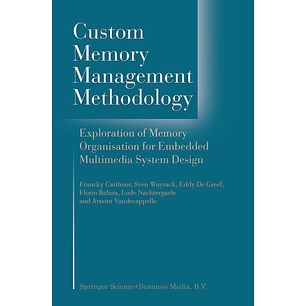 Custom Memory Management Methodology, Francky Catthoor, Sven Wuytack, G.E. de Greef, Florin Banica, Lode Nachtergaele, Arnout Vandecappelle