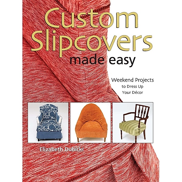 Custom Slipcovers Made Easy, Elizabeth Dubicki