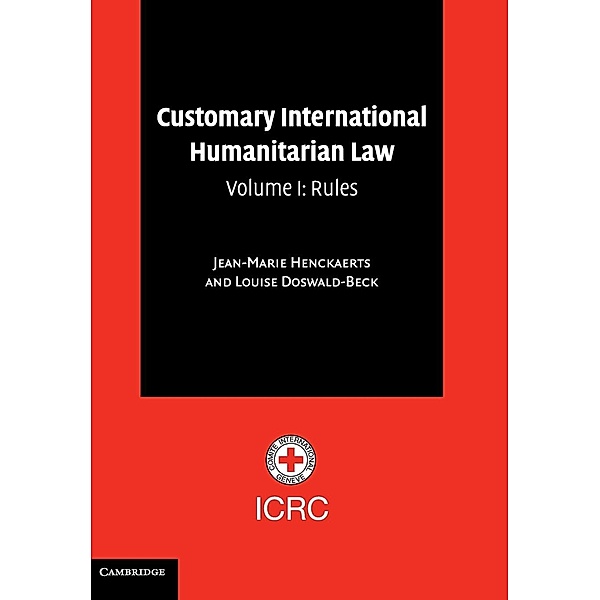 Customary International Humanitarian Law: Volume 1, Rules, Jean-Marie Henckaerts, Louise Doswald-Beck