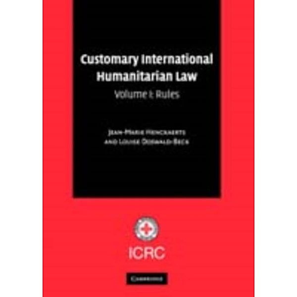 Customary International Humanitarian Law: Volume 1, Rules, Jean-Marie Henckaerts