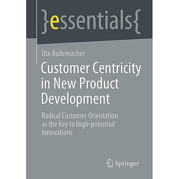 Customer Centricity in New Product Development / essentials, Ute Rademacher