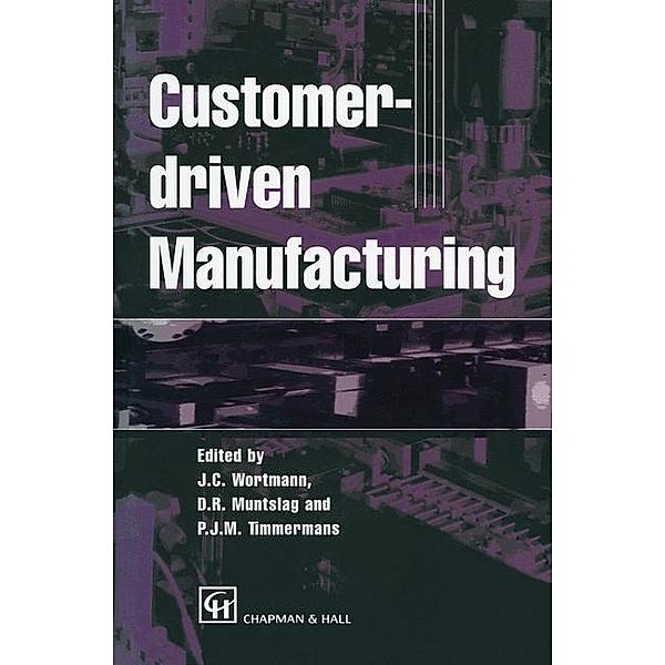 Customer-driven Manufacturing, Johan C. Wortmann, D. R. Muntslag, P. J. M. Timmermans