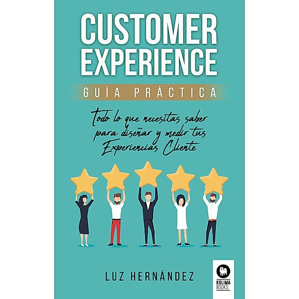 Customer Experience. Guía práctica / Directivos y líderes, Luz Hernández Hernández