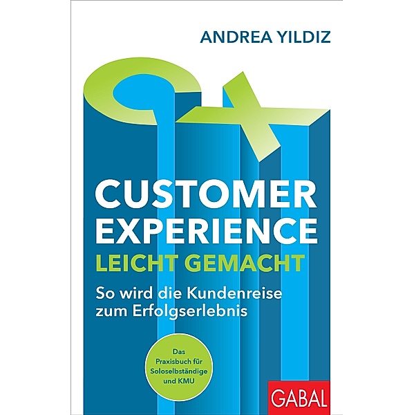 Customer Experience leicht gemacht / Dein Business, Andrea Yildiz