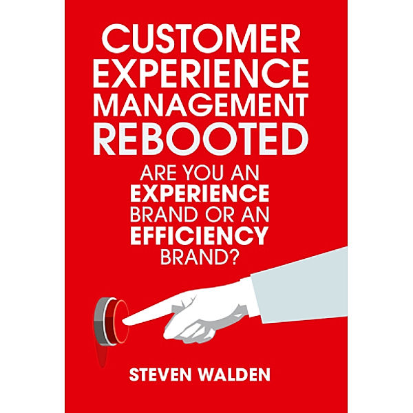 Customer Experience Management Rebooted, Steven Walden