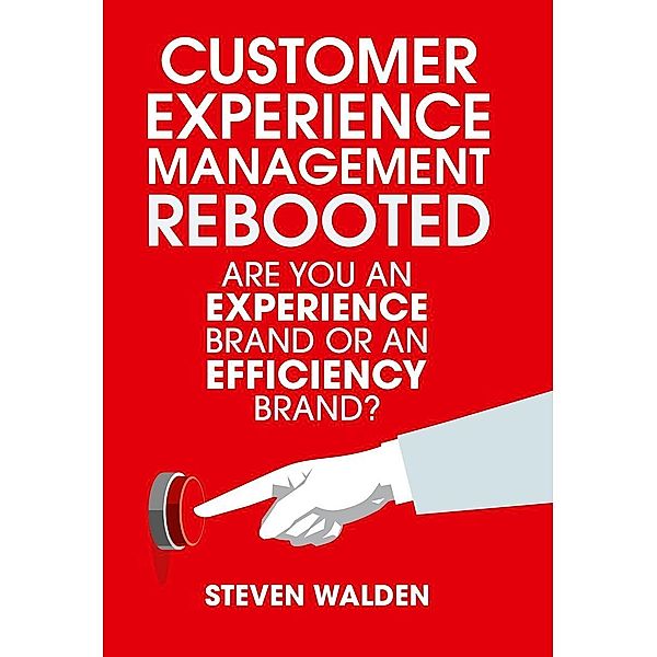 Customer Experience Management Rebooted, Steven Walden