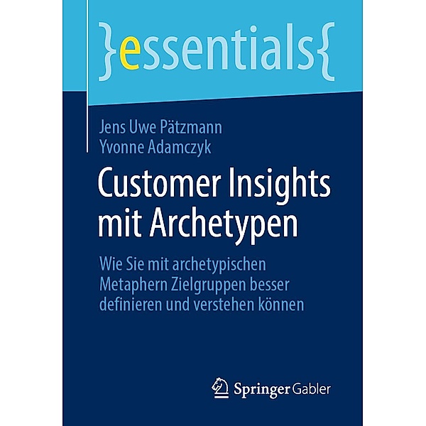 Customer Insights mit Archetypen / essentials, Jens Uwe Pätzmann, Yvonne Adamczyk
