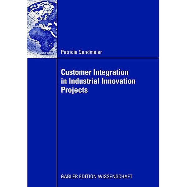 Customer Integrating in Industrial Innovation Projects, Patricia Sandmeier