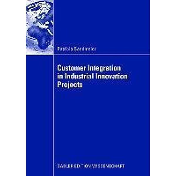 Customer Integration in Industrial Innovation Projects, Patricia Sandmeier