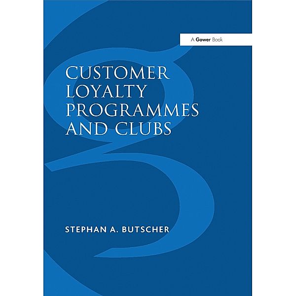 Customer Loyalty Programmes and Clubs, Stephan A. Butscher