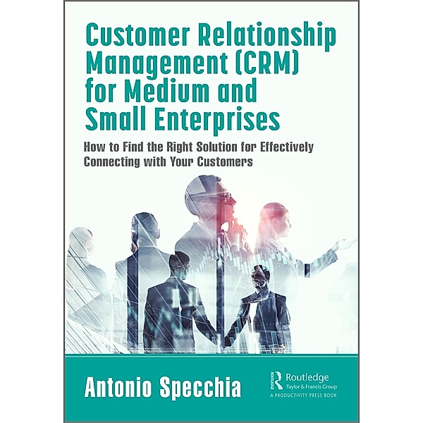 Customer Relationship Management (CRM) for Medium and Small Enterprises, Antonio Specchia