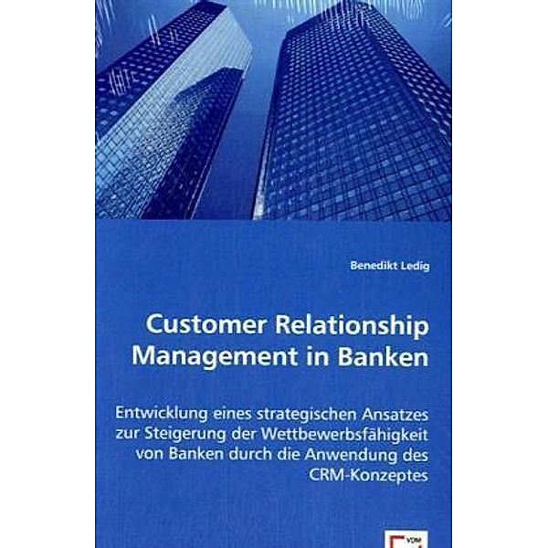 Customer Relationship Management in Banken, Benedikt Ledig