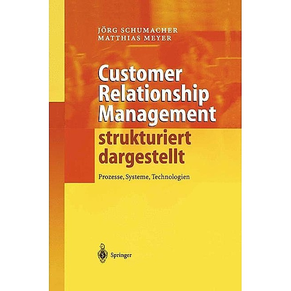 Customer Relationship Management strukturiert dargestellt, Jörg Schumacher, Matthias Meyer