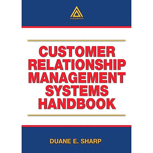 Customer Relationship Management Systems Handbook, Duane E. Sharp