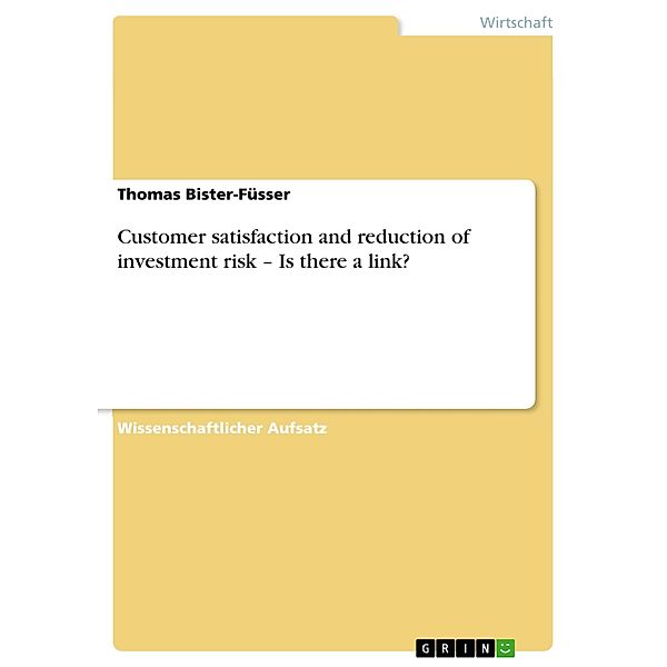 Customer satisfaction and reduction of investment risk - Is there a link?, Thomas Bister-Füsser
