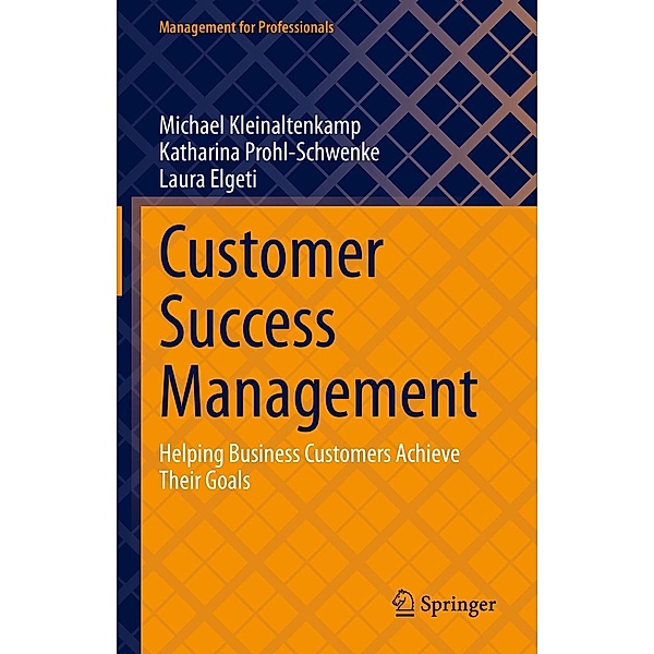 Customer Success Management / Management for Professionals, Michael Kleinaltenkamp, Katharina Prohl-Schwenke, Laura Elgeti