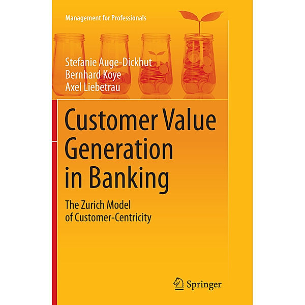 Customer Value Generation in Banking, Stefanie Auge-Dickhut, Bernhard Koye, Axel Liebetrau