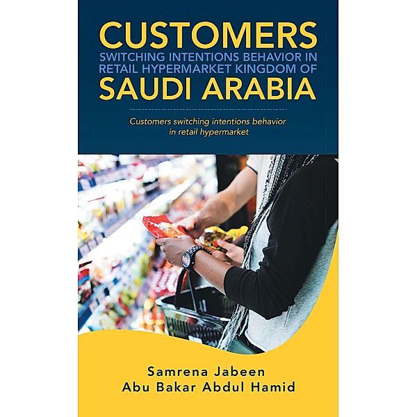 Customers Switching Intentions Behavior in Retail Hypermarket   Kingdom of Saudi Arabia, Samrena Jabeen, Abu Bakar Abdul Hamid