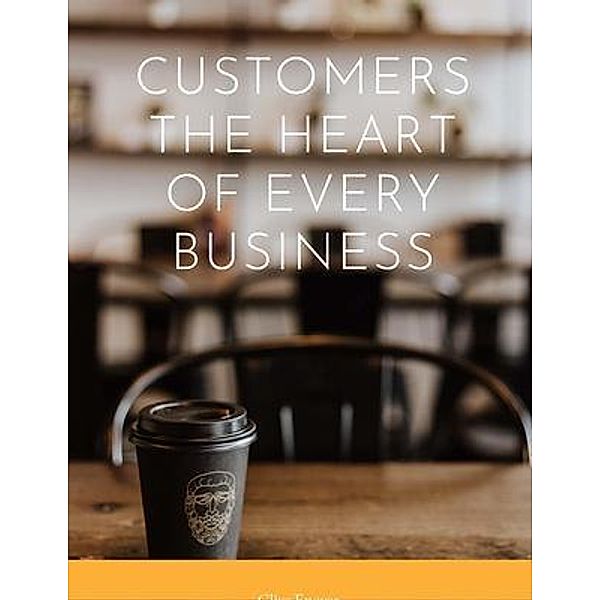 Customers, The Heart of Every Business, Clive Enever