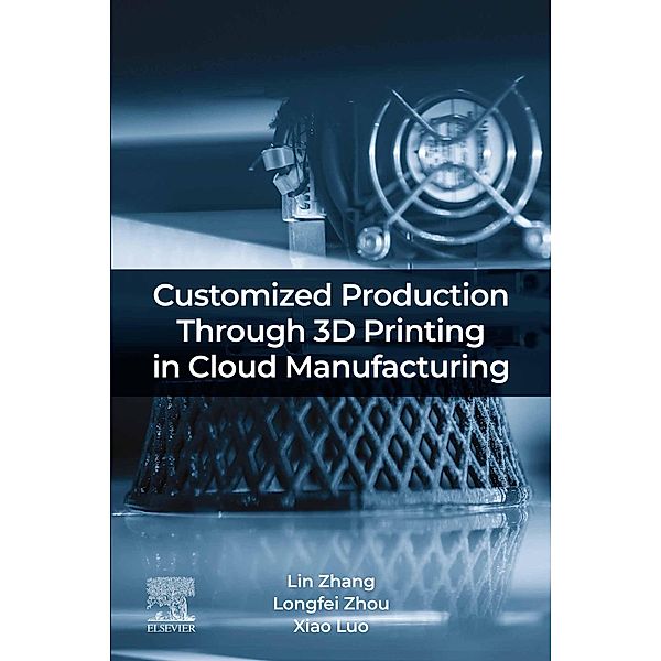 Customized Production Through 3D Printing in Cloud Manufacturing, Lin Zhang, Longfei Zhou, Luo Xiao