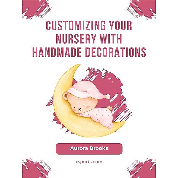 Customizing Your Nursery with Handmade Decorations, Aurora Brooks