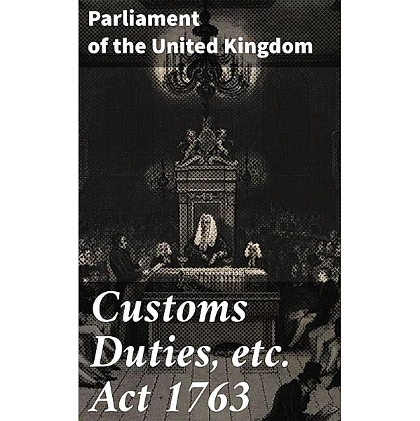 Customs Duties, etc. Act 1763, Parliament of the United Kingdom
