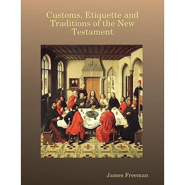 Customs, Etiquette and Traditions of the New Testament, James Freeman