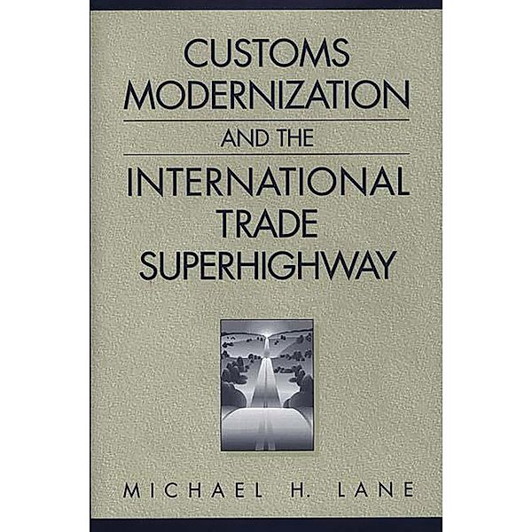 Customs Modernization and the International Trade Superhighway, Michael Lane