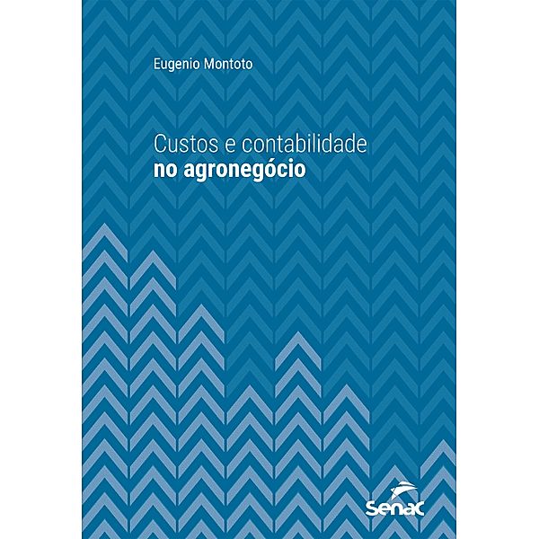 Custos e contabilidade no agronegócio / Série Universitária, Eugenio Montoto