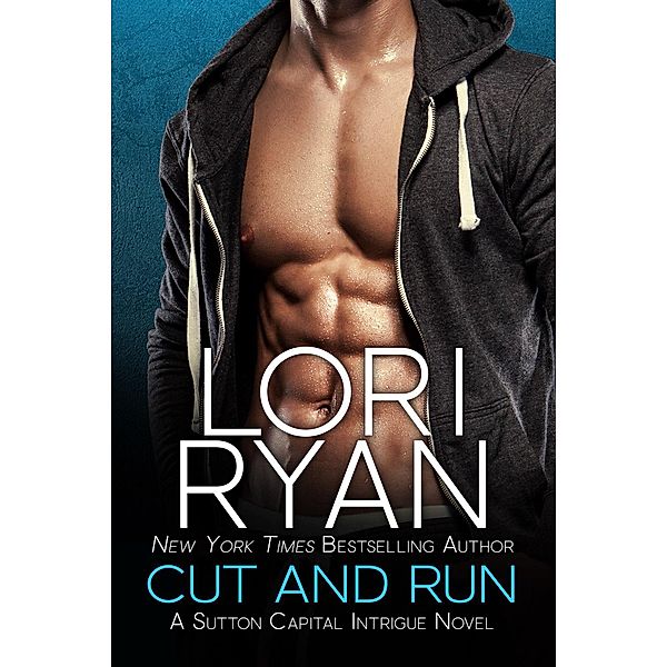 Cut and Run (Sutton Capital Intrigue, #2) / Sutton Capital Intrigue, Lori Ryan