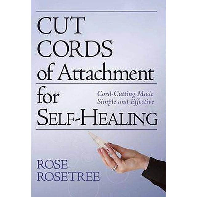 Cut Cords of Attachment for Self-Healing The Energy HEALING Skills of Energy  Spirituality. BOOK 2. Bd.2 eBook v. Rose Rosetree | Weltbild