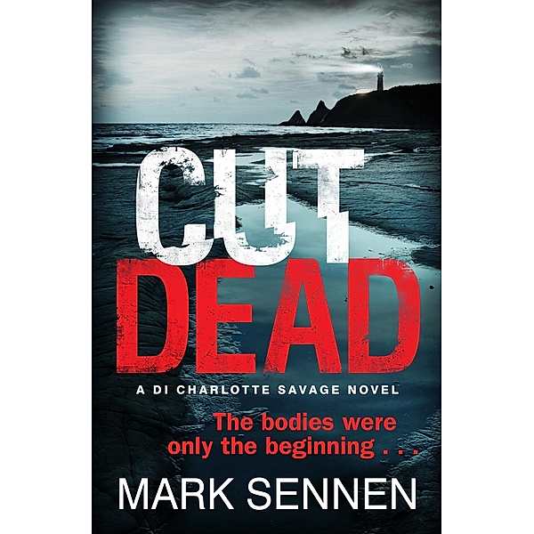 CUT DEAD: A DI Charlotte Savage Novel, Mark Sennen