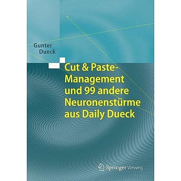 Cut & Paste-Management und 99 andere Neuronenstürme aus Daily Dueck, Gunter Dueck