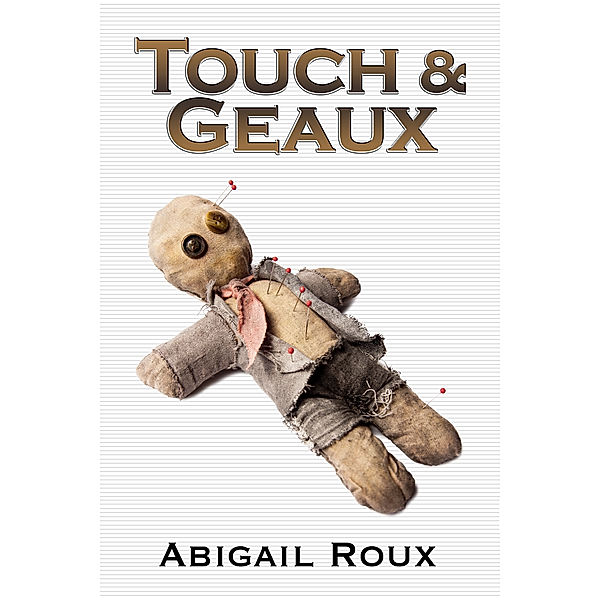 Cut & Run: Touch & Geaux, Abigail Roux