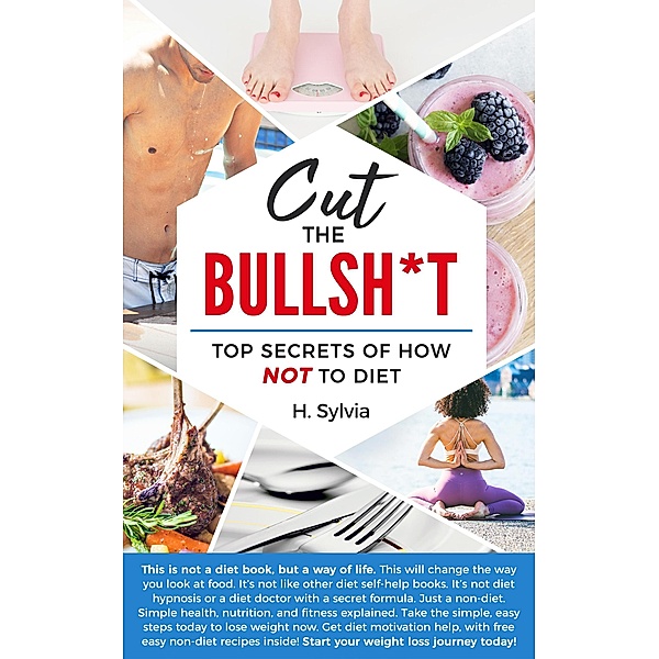 Cut the Bull Top Secrets of how not to Diet, H. Sylvia