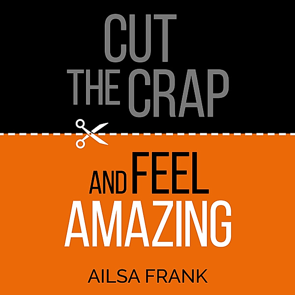 Cut the Crap and Feel Amazing, Ailsa Frank