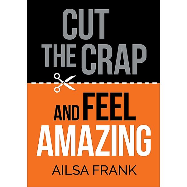 Cut the Crap and Feel Amazing / Ailsa Frank Wellbeing Ltd, Ailsa Frank
